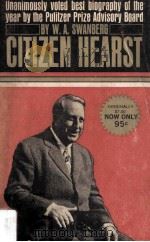 Citizen Hearst A Biography of William Randolph Hearst 1963 PDF电子版封面 W.A.Swanberg