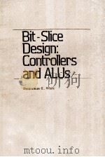 BIT-SLICE DESIGN:CONTROLLERS AND ALUS     PDF电子版封面  0824071034   