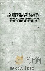 POSTHARVEST PHYSIOLOGY HANDLING AND UTILIZATION OF TRIOPICAL AND SUBTRIPICAL FRUITS AND VEGETABLES     PDF电子版封面     