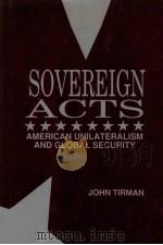 SOVEREIGN ACTS AMERICAN UNILATERALISM AND GLOBAL SECURITY PDF电子版封面 0887302998