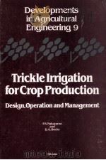 TRICKLE LRRIGATION FOR CROP PRODUCTION DESIGN OPERATION AND MANAGEMENT 1986 PDF电子版封面 0444426159