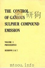 THE CONTROL OF GASEOUS SULPHUR COMPOUND EMISSION VOLUME 1 PROCEEDINGS SESSIONS 1 & 2 PDF电子版封面