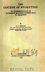 THE COURSE OF EVOLUTION BY DIFFERENTIATION OR DIVERGENT MUTATION RATHER THAN BY SELECTION PDF电子版封面 J.C.WILLIS