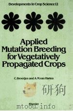 APPLIED MUTATION BREEDING FOR VEGETATIVELY PROPAGATED CROPS PDF电子版封面 C.BROERTJES AND A.M.VAN HARTEN