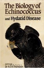 THE BIOLOGY OF ECHINOCOCCUS AND HYDATID DISEASE PDF电子版封面 0045910200