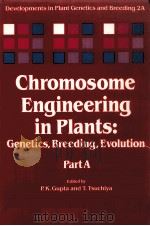 CHROMOSOME ENGINEERING IN PLANTS:GENDTICS BREEDING EVOLUTION PART A 1991 PDF电子版封面 0444882596