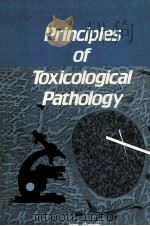 PRINCIPLES OF TOXICOLOGICAL PATHOLOGY 1986 PDF电子版封面 0850663164