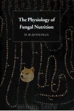 THE PHYSIOLOGY OF GUNGAL NUTRITION     PDF电子版封面  0521355249   