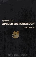 ADVANCES IN APPLIED MICROBIOLOGY VOLUME 31 PDF电子版封面 0120026317