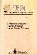 ADVANCES IN POLYMER SCIENCE 98 SEPARATION TECHNIQUES THERMODYNAMICS LIQUID CRYSTAL POLYMERS（ PDF版）