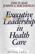 EXECUTIVE LEADERSHIP IN HEALTH CARE 1991 PDF电子版封面 1555423264