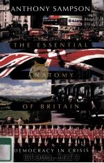 THE ESSENTIAL ANATOMY OF BRITAIN DEMOCRACY IN CRISIS ANTHONY SAMPSON 1993 PDF电子版封面 9780156290586