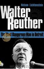 WALTER REUTHER THE MOST DANGEROUS MAN IN DETROIT 1995 PDF电子版封面 025206626X
