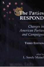 THE PARTIES RESPOND CHENGES IN AMERICAN PARTIES AND CAMPAIGNS THIRD EDITION 1997 PDF电子版封面 0813399602