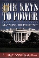 THE KEYS TO POWER MANAGING THE PRESIDENCY 1999 PDF电子版封面 0321070372