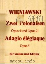 ZWEI POLONAISEN OPUS 4 UND OPUS 21 ADAGEIO ELEGIQUE OPUS 5 PDF电子版封面