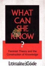 WHAT CAN SHE KONW? FEMINIST THEORY AND THE CONSTRUCTION OF KNOWLEDGE 1991 PDF电子版封面 0801497205
