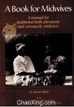 A BOOK FOR MIDWIVES AMANUAL FOR TRADITIONAL BIRTH ATTENDANTS AND COMMINITY MIDWIVES 1995 PDF电子版封面 0942364228