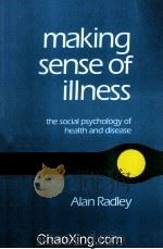 MAKING SENSE OF ILLNESS THE SOCIAL PSYCHOLOGY OF HEALTH AND DISEASE 1994 PDF电子版封面 0803989091