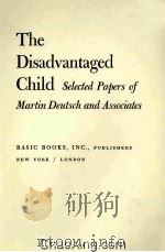 THE DISADVANTAGED CHILD SELECTED PAPERS OF MARTIN DEUTSCH AND ASSOCIATES 1967 PDF电子版封面