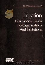IRRIGATION:INTERNATIONAL GUIDE TO ORGANIZATIONS AND INSTITUTIONS 1980 PDF电子版封面 0080263631
