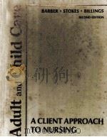 ADULT AND CHILD CARE  A CLIENT APPROACH TO NURSING  SECOND EDITION   1977  PDF电子版封面  0801604443   