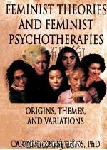 FEMINIST THEORIES AND FEMINIST PSYCHOTHE RAPIES ORIGINS,THEMES,AND VARIATIONS 1997 PDF电子版封面 1560238739