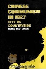 CHINESE COMMUNISM IN 1927 CITY VS COUNTRYSIDE 1970 PDF电子版封面