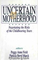 NUCERTAIN MOTHERHOOD NEGOTIATING THE RISKS OF THE CHILDBEARING YEARS 1994 PDF电子版封面 0803955642