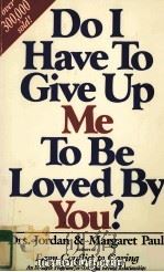 DO I HAVE TO GIVE UP ME TO BE LOVED BY YOU?   1983  PDF电子版封面  0896380645   