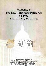 THE MAKING OF THE U.S.-HONG KONG POLICY ACT OF 1992 A DOCUMENTARY CHRONOLOGY 1994 PDF电子版封面