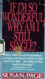 IF I‘M SO WONDERFUL,WHY AM I STILL SINGLE? TEN STRATEGIES THAT WILL CHANGE YOUR LOVE LIFE FOREVER 1988 PDF电子版封面 0553282999