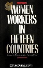 WOMEN WORKERS IN FIFTEEN COUNTRIES  ESSAYS IN HONOR OF ALICE HANSON COOK   1985  PDF电子版封面  0875461131   