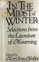 IN THE MIDST OF WINTER SELECTIONS FROM THE LITERATURE OF MOURNING 1982 PDF电子版封面 0394521161