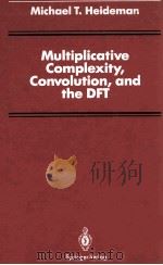 MULTIPLICATIVE COMPLEXITY CONVOLUTION AND THE DFT 1988 PDF电子版封面 0387968105;3540967105