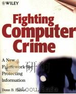 FIGHTING COMPUTER CRIME A NEW FRAMEWORK FOR PROTECTING INFORMATION 1998 PDF电子版封面 0471163783