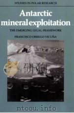 Antarctic mineral exploitation the emerging legal framework 1988 PDF电子版封面 9780521100076