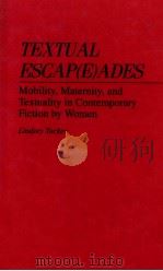 TEXTUAL ESCAP(E)ADES MOBILITY,MATERNITY,AND TEXTUALITY IN CONTEMPORARY FICTION BY WOMEN 1994 PDF电子版封面 031329156X