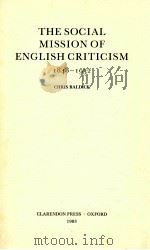 THE SOCIAL MISSION OF ENGLISH CRITICISM 1848-1932 1983 PDF电子版封面 0198128215 CHRIS BALDICK
