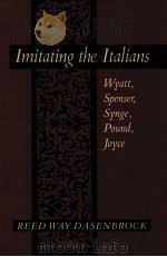 IMITATING THE ITALIANS WYATT,SPENSER,SYNGE,POUND,JOYCE 1991 PDF电子版封面 080184147X REED WAY DASENBROCK