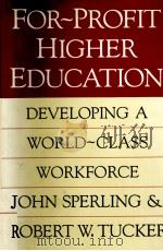 FOR PROFIT HIGHER EDUCATION:DEVELOPING A WORLD CLASS WORKFORCE 1997 PDF电子版封面 1560009373