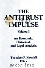 THE ANTITRUST IMPULSE VOLUME 1:AN ECONOMIC HISTORICAL AND LEGAL ANALYSIS 1994 PDF电子版封面 1563241803