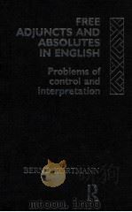 FREE ADJUNCTS AND ABSOLUTES IN ENGLISH 1991 PDF电子版封面 0415063914 BERND KORTMANN