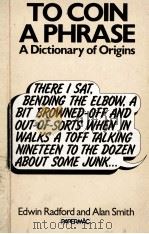 TO COIN A PHRASE:A DICTIONARY OF ORIGINS 1985 PDF电子版封面 0333316436