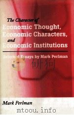 THE CHARACTER OF ECONOMIC THOUGHT ECONOMIC CHARACTERS AND ECONOMIC INSTITUTIONS SELECTED ESSAYS BY M 1996 PDF电子版封面 0472107119 ANN ARBOR