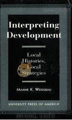 INRERPRETING DEVELOPMENT LOCAL HISTORIES LOCAL STRATEGIES 1997 PDF电子版封面 0761806563