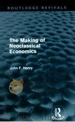 THE MAKING OF NEOCLASSICAL ECONOMICS 1990 PDF电子版封面 9780415618618 JOHN F.HENRY