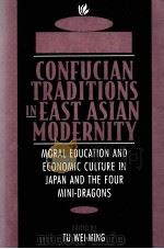 CONFUCIAN TRADITIONA IN EAST ASIAN MODERNITY:MORAL EDUATION AND ECONOMIC CULTURE IN JAPAN AND THE FO 1996 PDF电子版封面 0674160878 TU WEI-MING