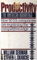 PRODUCTIVITY:THE AMERICAN ADVANTAGE:HOW 50 U.S.COMPANIES ARE REGAINING THE COMPETITIVE EDGE 1989 PDF电子版封面 067170219X