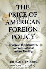 THE PRICEOF AMERICAN FOREIGNPOLICY:CONGRESS THE EXECUTIVE AND INTERNATIONAL AFFAIRS FUNDING 1996 PDF电子版封面 0271016930